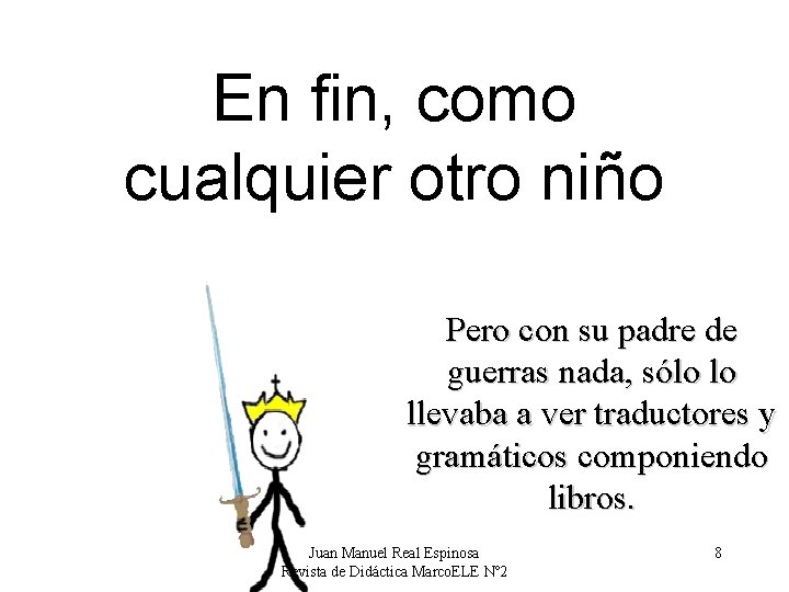 En fin, como cualquier otro niño Pero con su padre de guerras nada, sólo