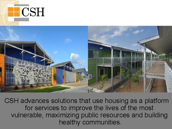 CSH advances solutions that use housing as a platform for services to improve the
