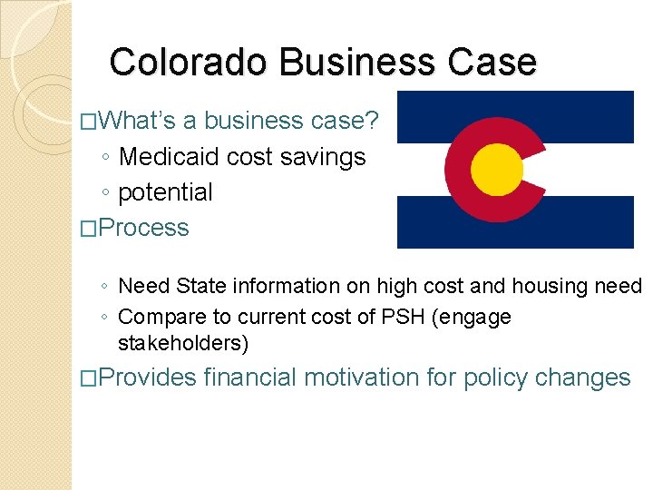 Colorado Business Case �What’s a business case? ◦ Medicaid cost savings ◦ potential �Process