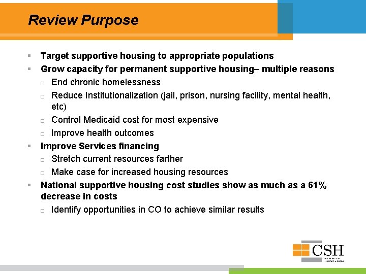 Review Purpose § § Target supportive housing to appropriate populations Grow capacity for permanent