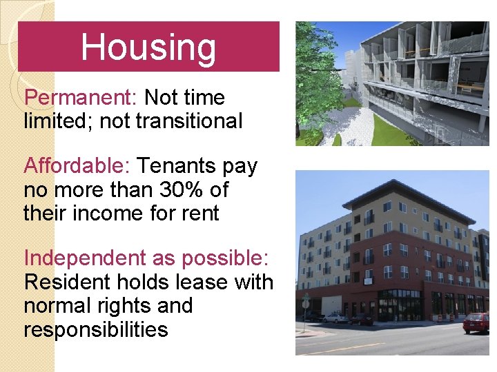 Housing Permanent: Not time limited; not transitional Affordable: Tenants pay no more than 30%