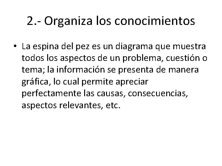 2. - Organiza los conocimientos • La espina del pez es un diagrama que