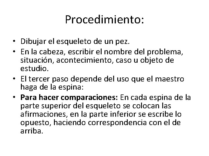 Procedimiento: • Dibujar el esqueleto de un pez. • En la cabeza, escribir el