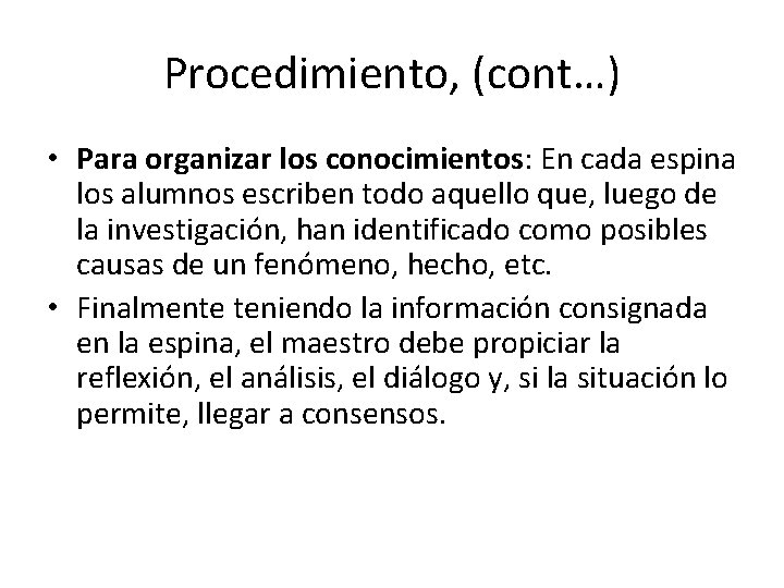 Procedimiento, (cont…) • Para organizar los conocimientos: En cada espina los alumnos escriben todo