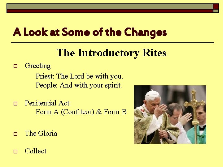 A Look at Some of the Changes The Introductory Rites Greeting Priest: The Lord