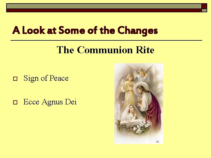 A Look at Some of the Changes The Communion Rite o Sign of Peace