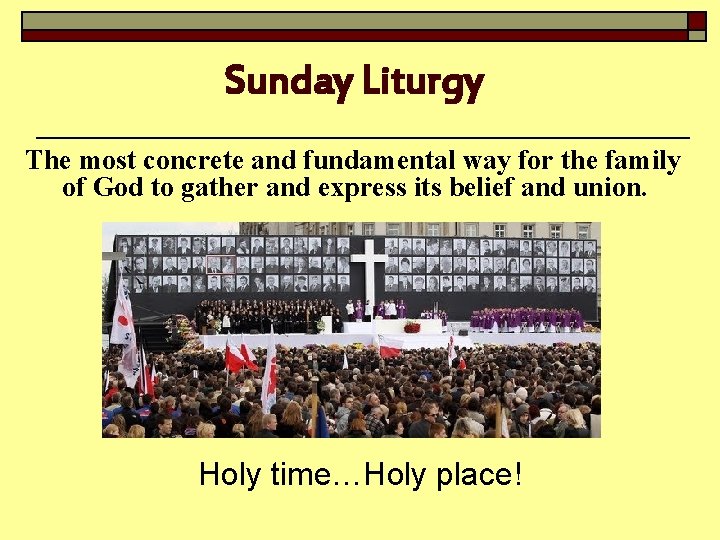 Sunday Liturgy The most concrete and fundamental way for the family of God to