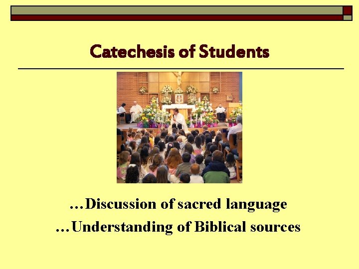 Catechesis of Students …Discussion of sacred language …Understanding of Biblical sources 
