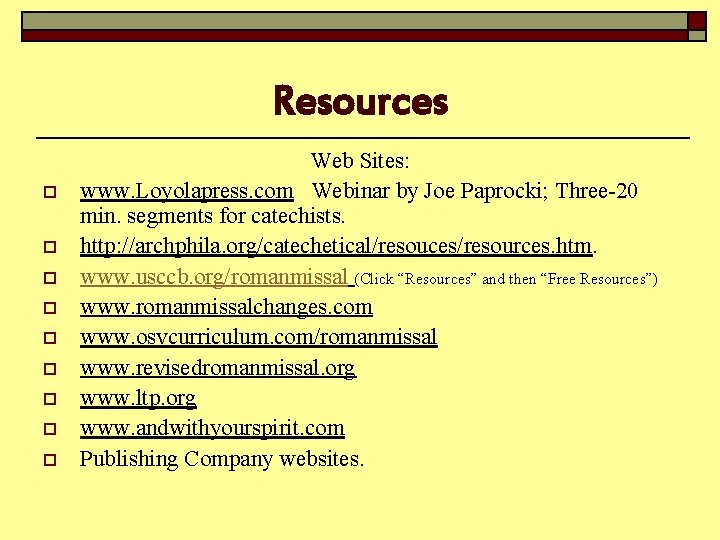 Resources o o o o o Web Sites: www. Loyolapress. com Webinar by Joe