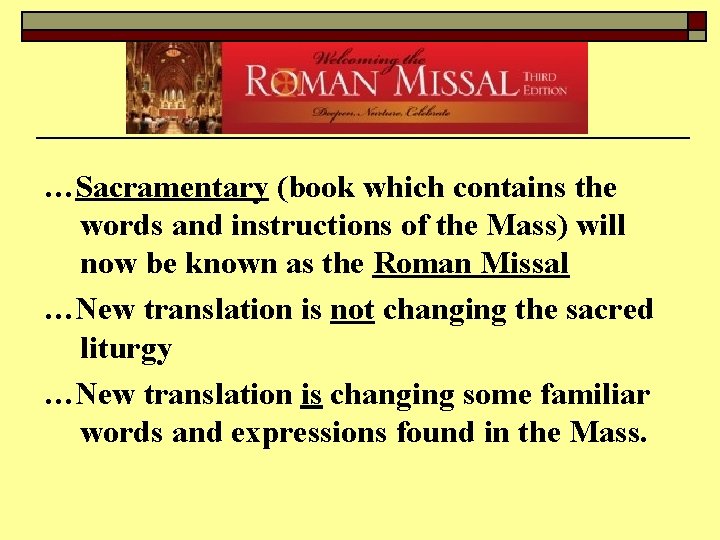 …Sacramentary (book which contains the words and instructions of the Mass) will now be