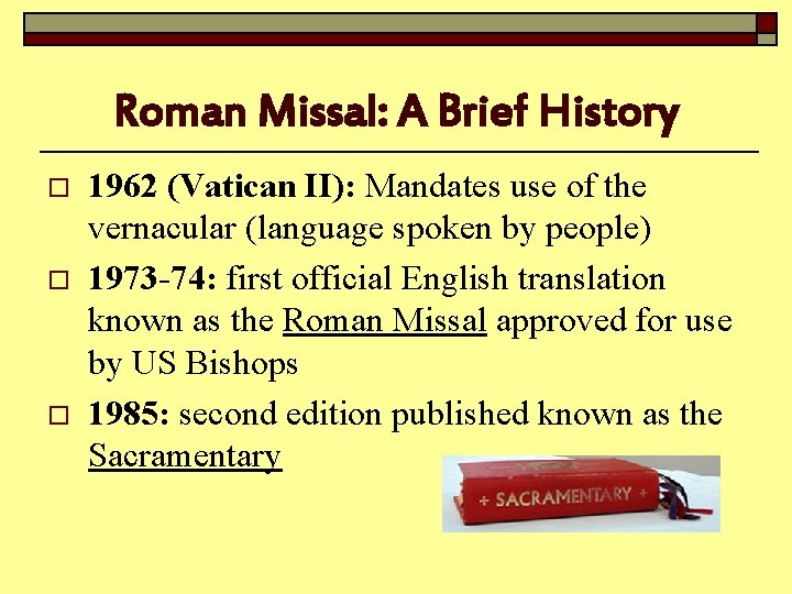 Roman Missal: A Brief History o o o 1962 (Vatican II): Mandates use of