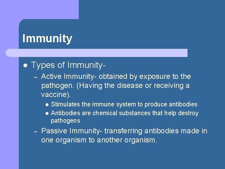 Immunity l Types of Immunity– Active Immunity- obtained by exposure to the pathogen. (Having