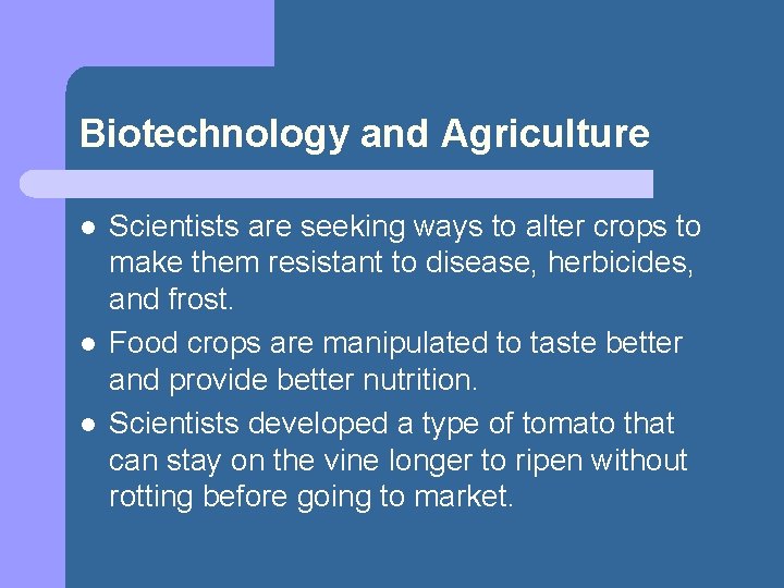 Biotechnology and Agriculture l l l Scientists are seeking ways to alter crops to