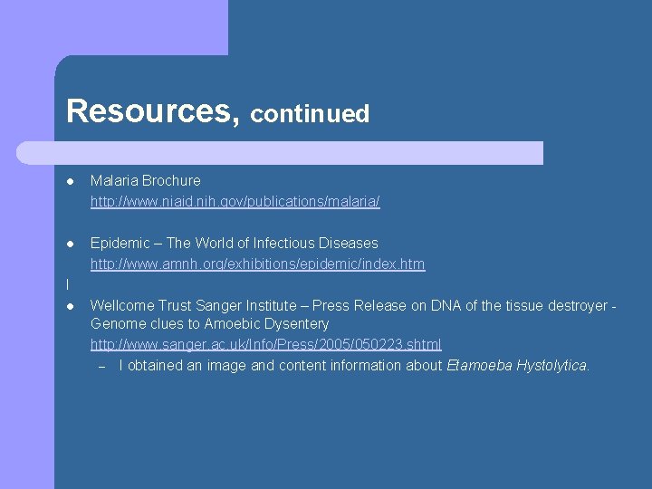 Resources, continued l Malaria Brochure http: //www. niaid. nih. gov/publications/malaria/ l Epidemic – The