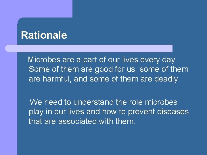 Rationale Microbes are a part of our lives every day. Some of them are