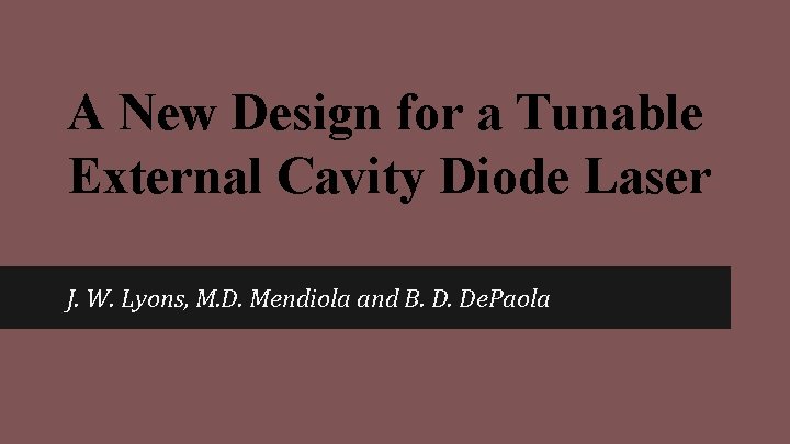 A New Design for a Tunable External Cavity Diode Laser J. W. Lyons, M.