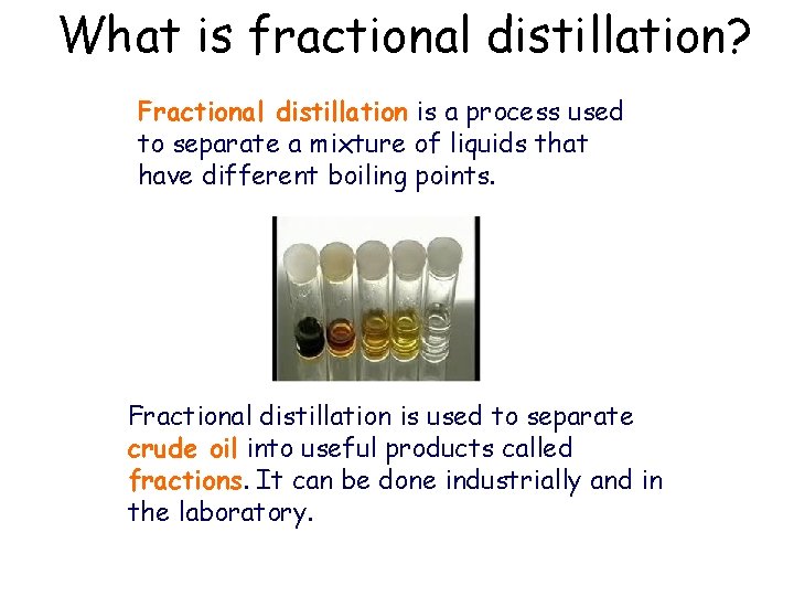 What is fractional distillation? Fractional distillation is a process used to separate a mixture