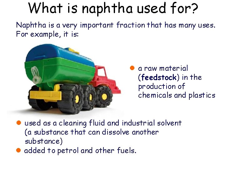 What is naphtha used for? Naphtha is a very important fraction that has many