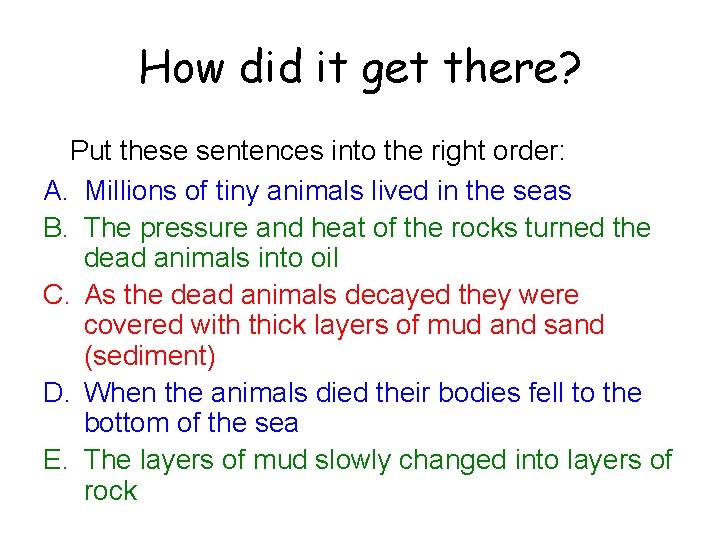 How did it get there? Put these sentences into the right order: A. Millions