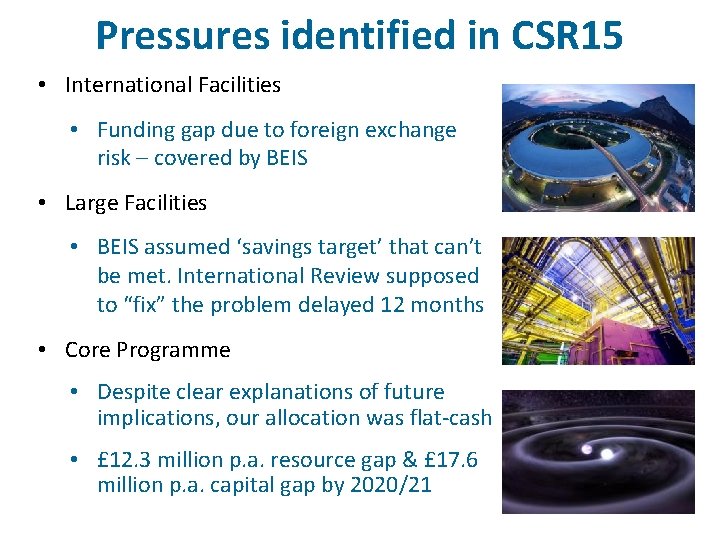 Pressures identified in CSR 15 • International Facilities • Funding gap due to foreign