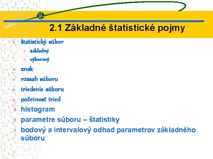 2. 1 Základné štatistické pojmy » štatistický súbor • základný • výberový » »