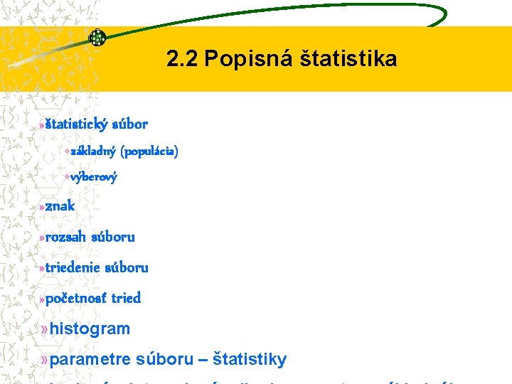 2. 2 Popisná štatistika » štatistický súbor • základný (populácia) • výberový » znak