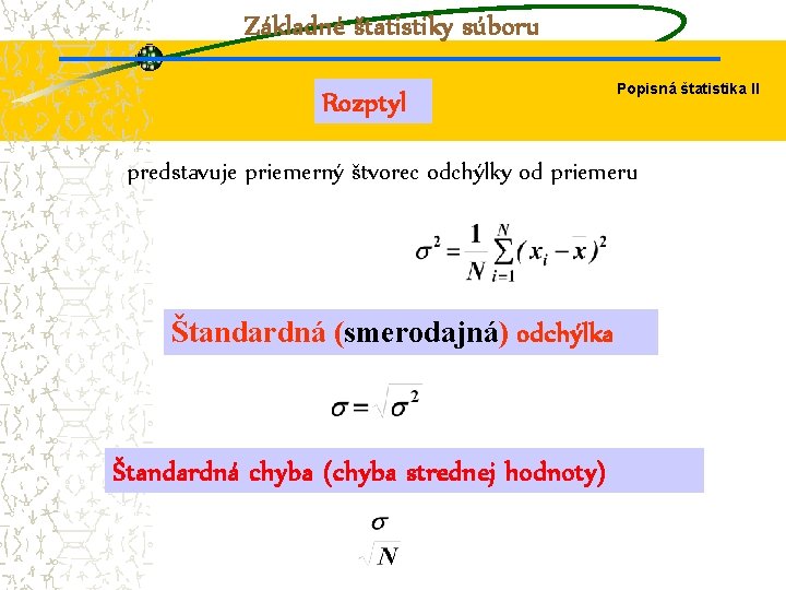 Základné štatistiky súboru Rozptyl Popisná štatistika II predstavuje priemerný štvorec odchýlky od priemeru Štandardná