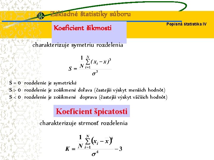 Základné štatistiky súboru Koeficient šikmosti Popisná štatistika IV charakterizuje symetriu rozdelenia S = 0