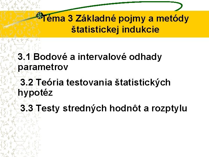 Téma 3 Základné pojmy a metódy štatistickej indukcie 3. 1 Bodové a intervalové odhady