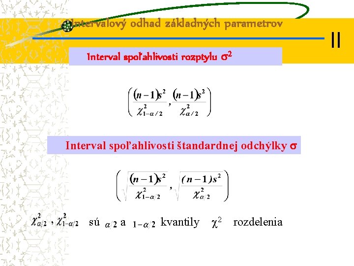 Intervalový odhad základných parametrov Interval spoľahlivosti rozptylu 2 Interval spoľahlivosti štandardnej odchýlky sú a