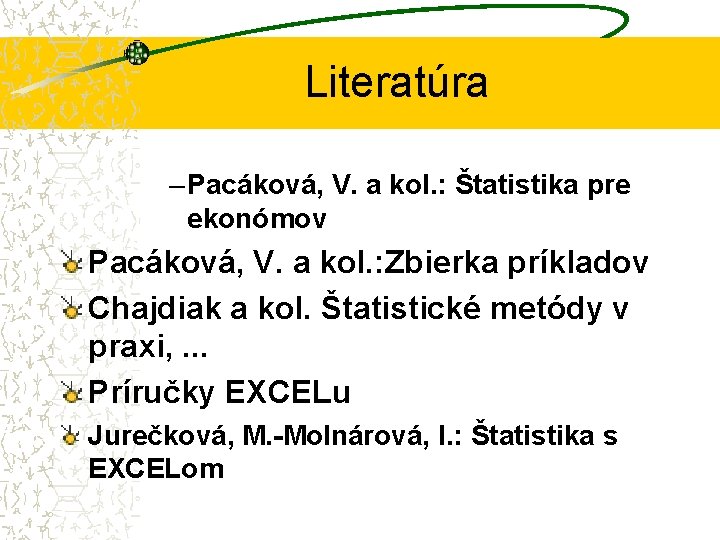 Literatúra – Pacáková, V. a kol. : Štatistika pre ekonómov Pacáková, V. a kol.