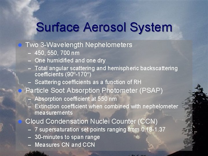 Surface Aerosol System l Two 3 -Wavelength Nephelometers – 450, 550, 700 nm –