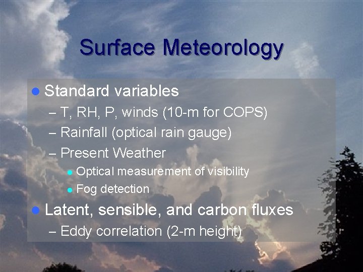 Surface Meteorology l Standard variables – T, RH, P, winds (10 -m for COPS)