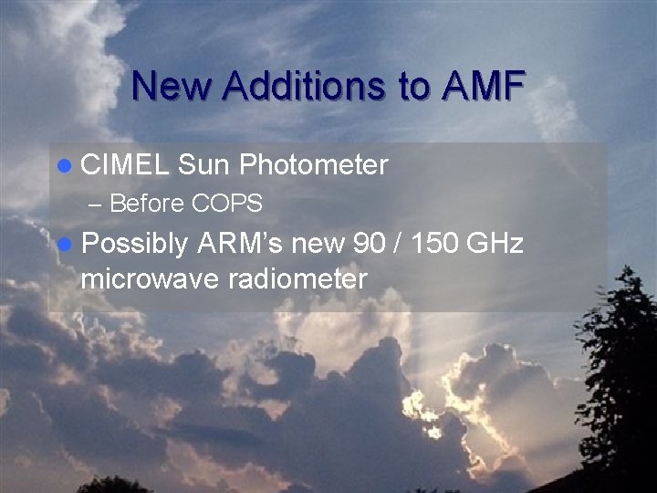 New Additions to AMF l CIMEL Sun Photometer – Before COPS l Possibly ARM’s