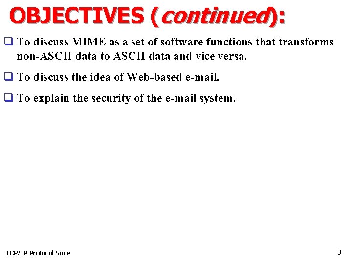 OBJECTIVES (continued): q To discuss MIME as a set of software functions that transforms