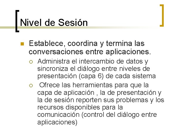 Nivel de Sesión n Establece, coordina y termina las conversaciones entre aplicaciones. ¡ ¡