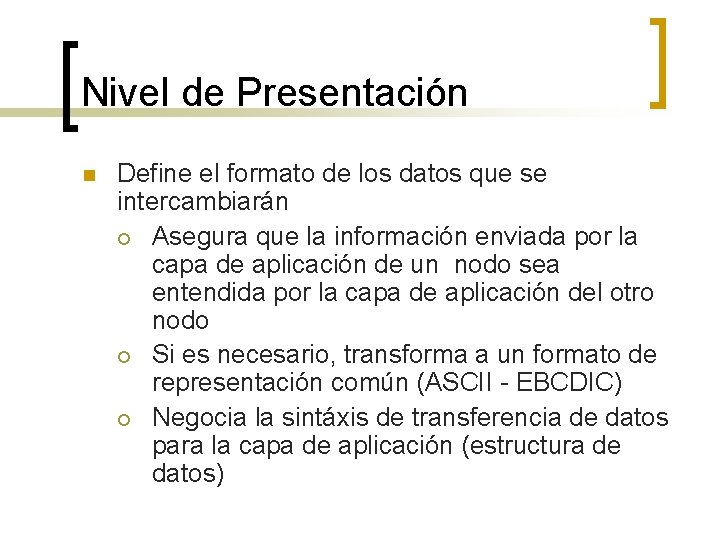Nivel de Presentación n Define el formato de los datos que se intercambiarán ¡