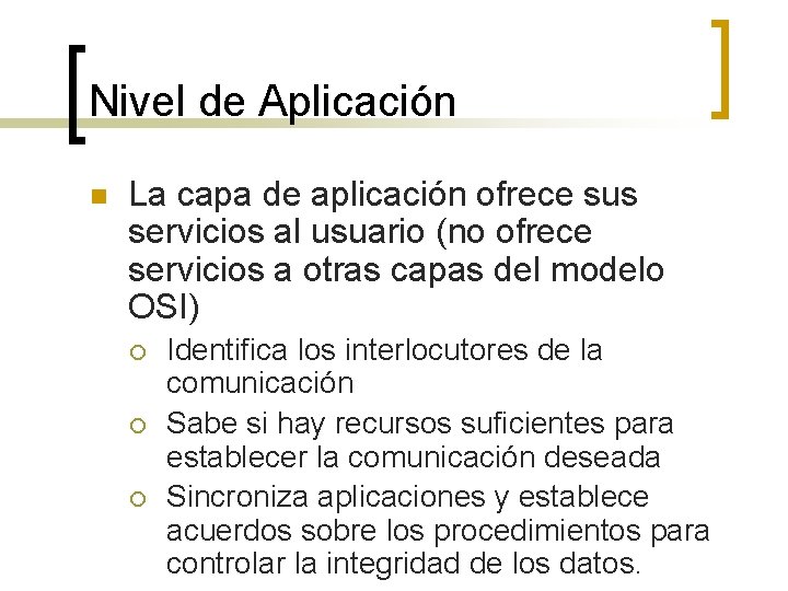 Nivel de Aplicación n La capa de aplicación ofrece sus servicios al usuario (no
