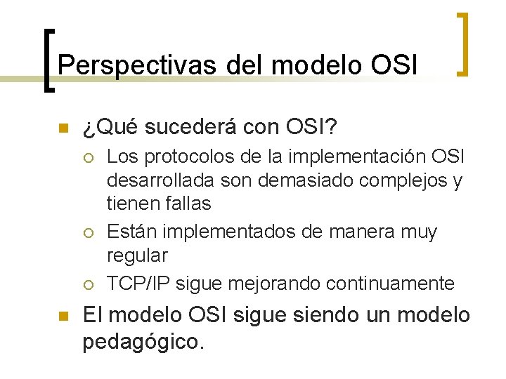 Perspectivas del modelo OSI n ¿Qué sucederá con OSI? ¡ ¡ ¡ n Los