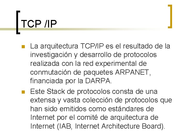 TCP /IP n n La arquitectura TCP/IP es el resultado de la investigación y