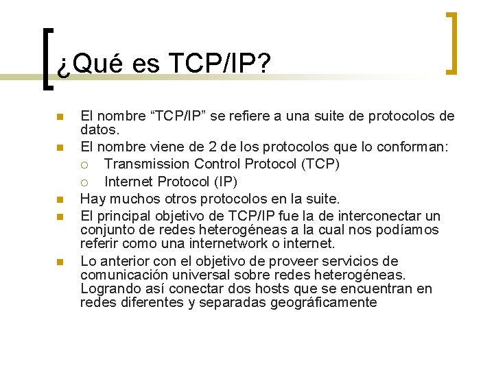¿Qué es TCP/IP? n n n El nombre “TCP/IP” se refiere a una suite