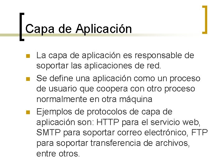 Capa de Aplicación n La capa de aplicación es responsable de soportar las aplicaciones