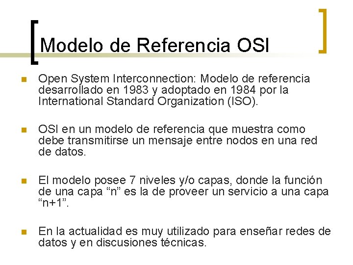 Modelo de Referencia OSI n Open System Interconnection: Modelo de referencia desarrollado en 1983