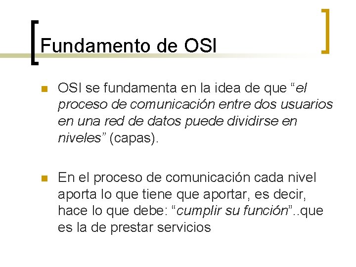 Fundamento de OSI n OSI se fundamenta en la idea de que “el proceso