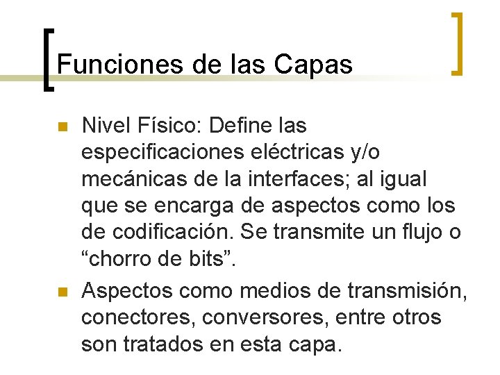 Funciones de las Capas n n Nivel Físico: Define las especificaciones eléctricas y/o mecánicas