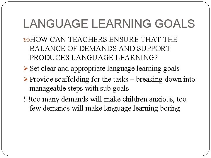 LANGUAGE LEARNING GOALS HOW CAN TEACHERS ENSURE THAT THE BALANCE OF DEMANDS AND SUPPORT