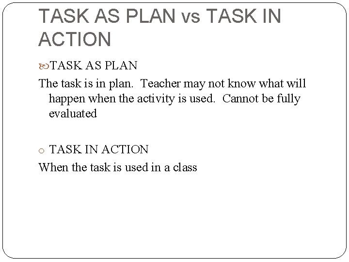 TASK AS PLAN vs TASK IN ACTION TASK AS PLAN The task is in