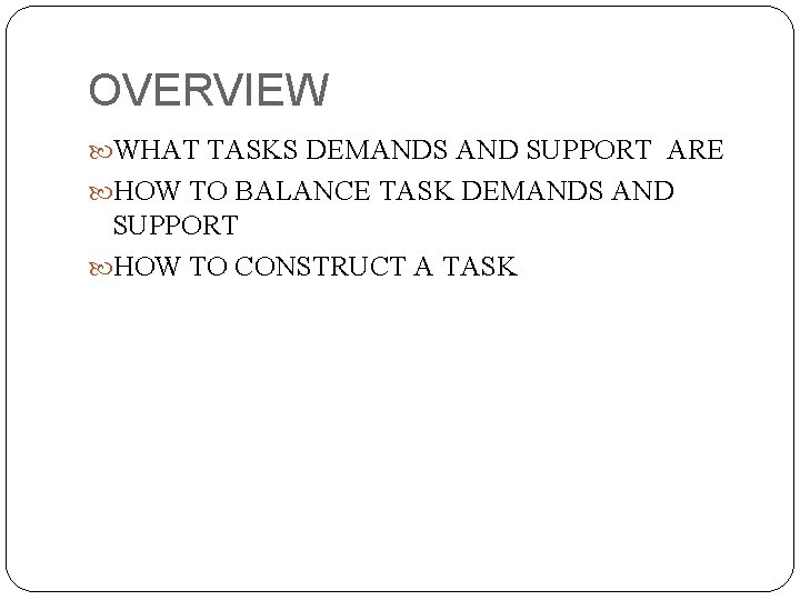 OVERVIEW WHAT TASKS DEMANDS AND SUPPORT ARE HOW TO BALANCE TASK DEMANDS AND SUPPORT