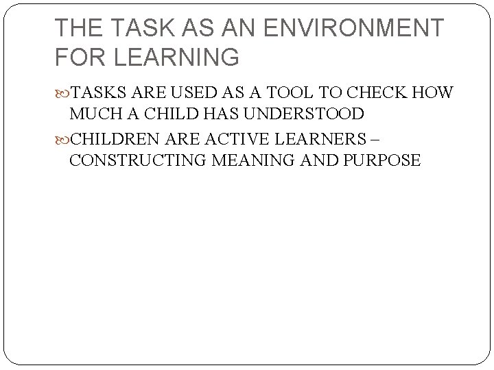 THE TASK AS AN ENVIRONMENT FOR LEARNING TASKS ARE USED AS A TOOL TO