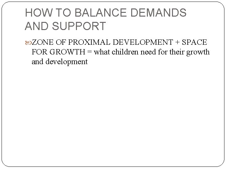 HOW TO BALANCE DEMANDS AND SUPPORT ZONE OF PROXIMAL DEVELOPMENT + SPACE FOR GROWTH